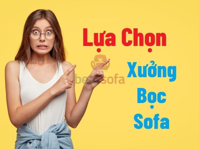 Những sai lầm khi lựa chọn xưởng bọc ghế sofa